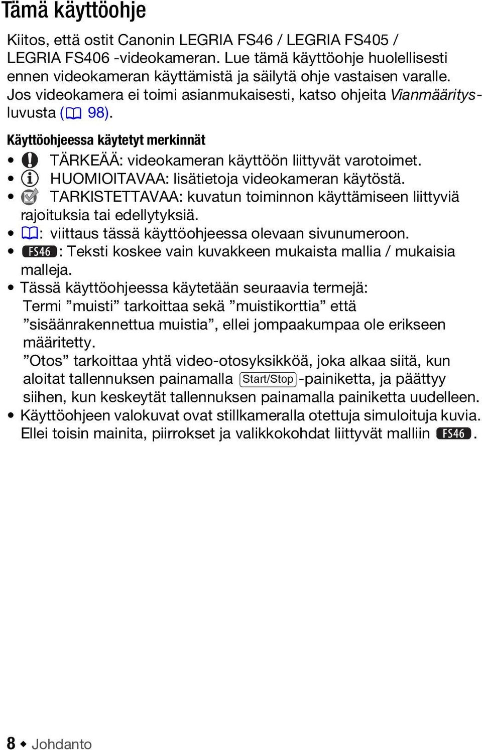 HUOMIOITAVAA: lisätietoja videokameran käytöstä. TARKISTETTAVAA: kuvatun toiminnon käyttämiseen liittyviä rajoituksia tai edellytyksiä. : viittaus tässä käyttöohjeessa olevaan sivunumeroon.