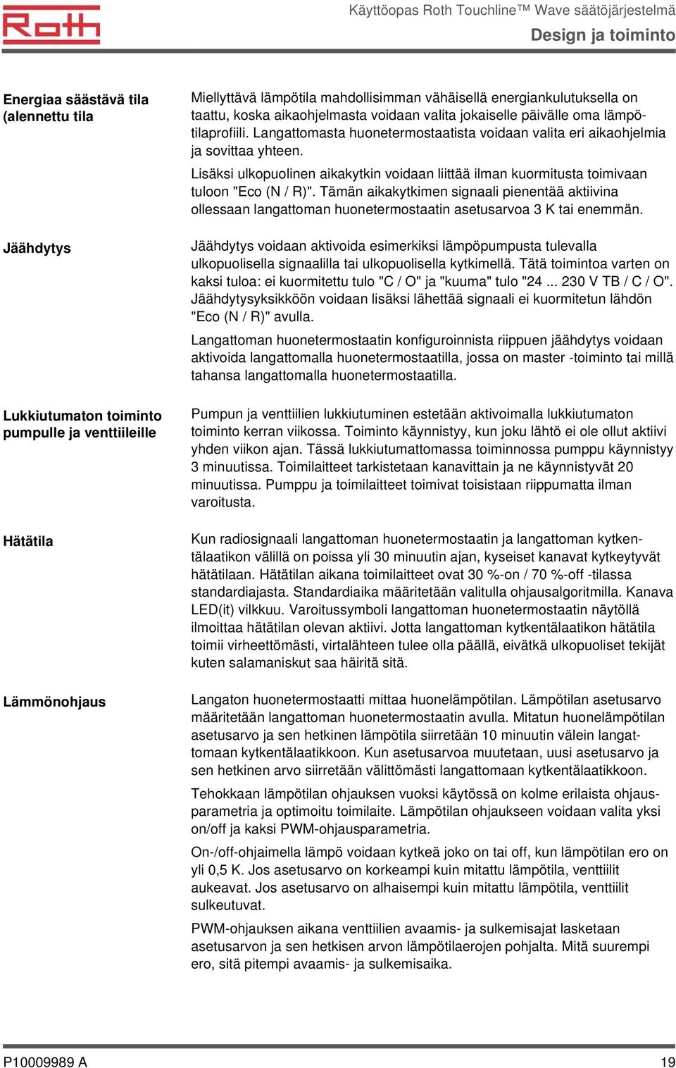 Lisäksi ulkopuolinen aikakytkin voidaan liittää ilman kuormitusta toimivaan tuloon "Eco (N / R)".