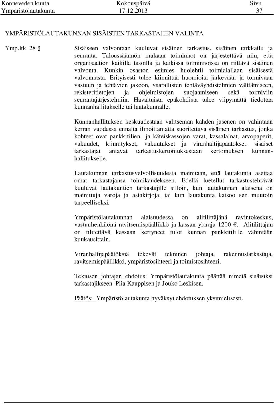 Kunkin osaston esimies huolehtii toimialallaan sisäisestä valvonnasta.
