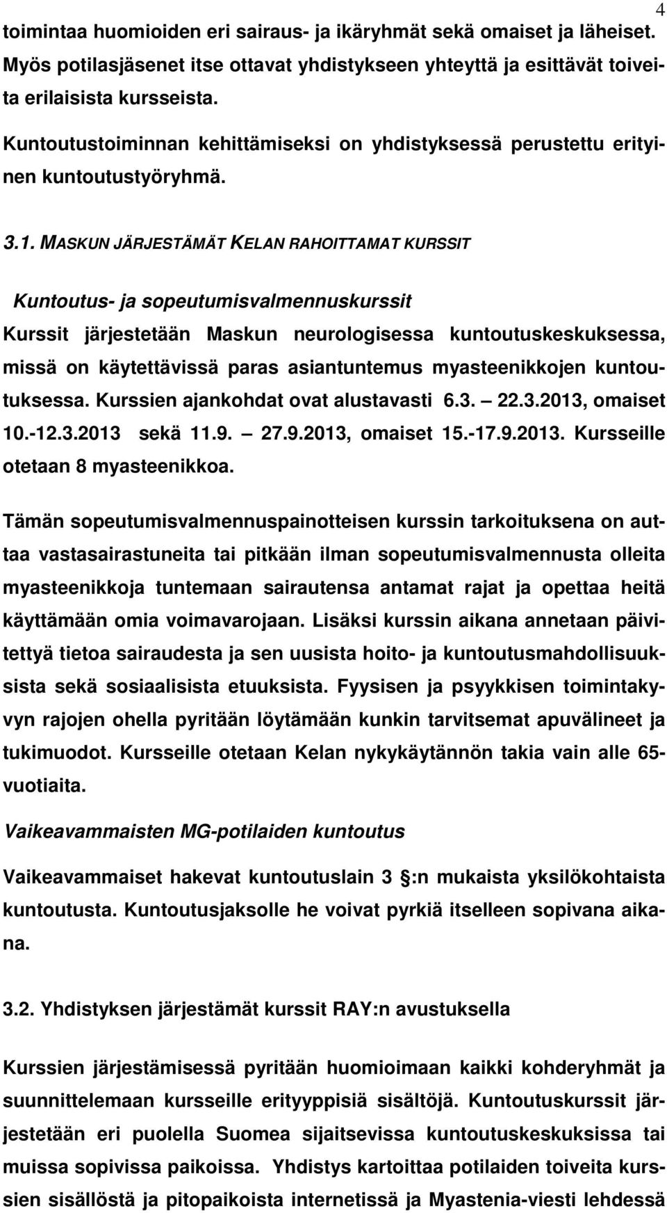 MASKUN JÄRJESTÄMÄT KELAN RAHOITTAMAT KURSSIT Kuntoutus- ja sopeutumisvalmennuskurssit Kurssit järjestetään Maskun neurologisessa kuntoutuskeskuksessa, missä on käytettävissä paras asiantuntemus