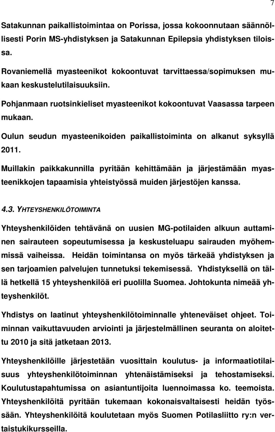 Oulun seudun myasteenikoiden paikallistoiminta on alkanut syksyllä 2011.