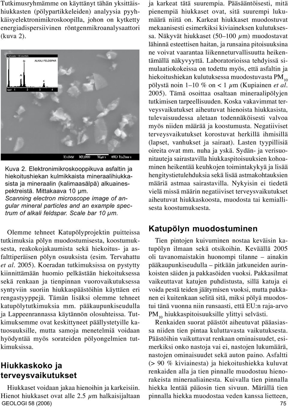 Scanning electron microscope image of angular mineral particles and an example spectrum of alkali feldspar. Scale bar 10 μm. ja karkeat tätä suurempia.