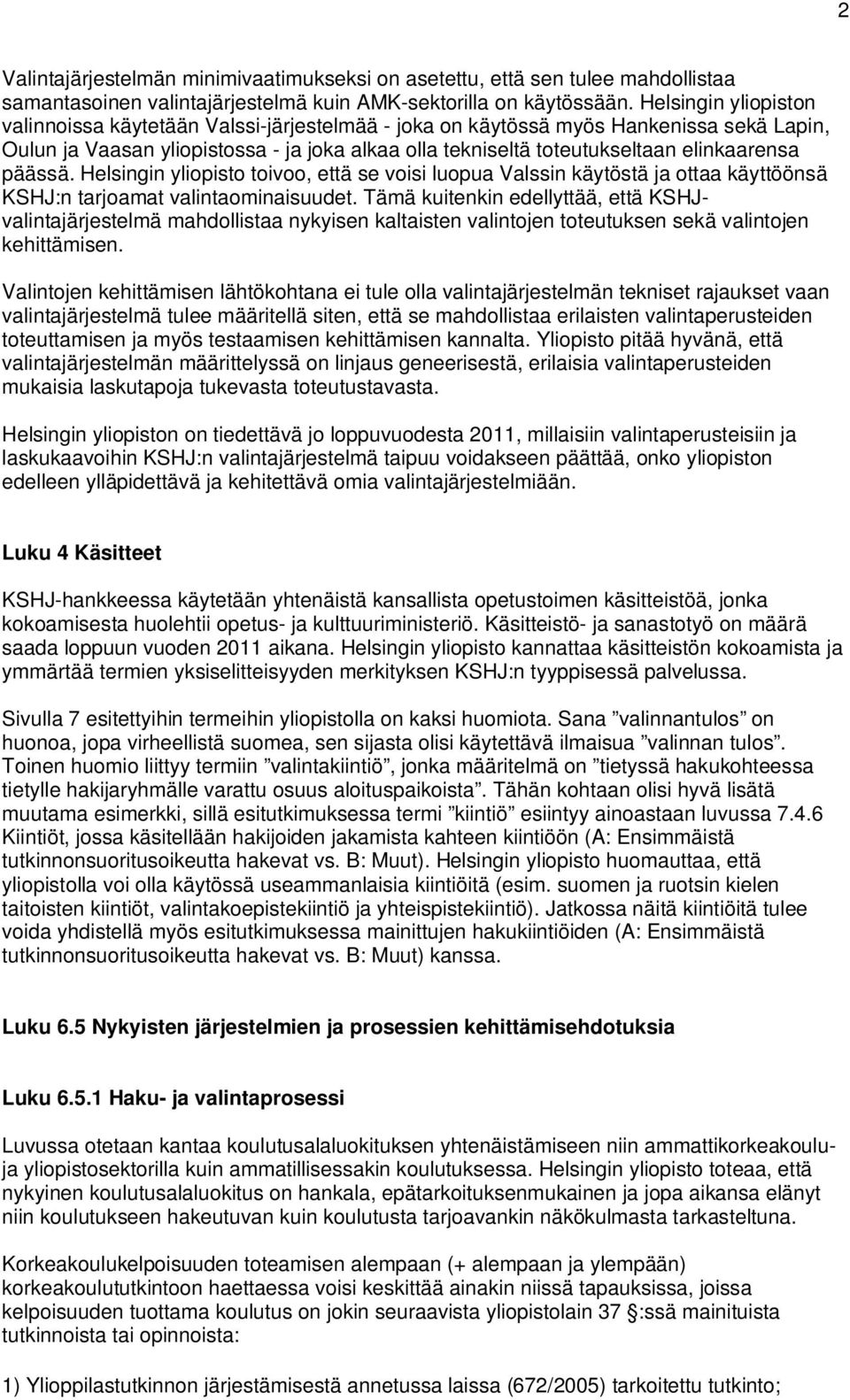 päässä. Helsingin yliopisto toivoo, että se voisi luopua Valssin käytöstä ja ottaa käyttöönsä KSHJ:n tarjoamat valintaominaisuudet.