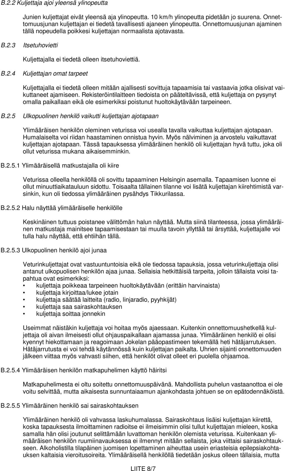 3 Itsetuhovietti Kuljettajalla ei tiedetä olleen itsetuhoviettiä. B.2.