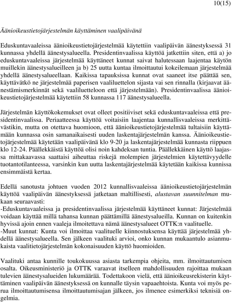 ilmoittautui kokeilemaan järjestelmää yhdellä äänestysalueellaan.