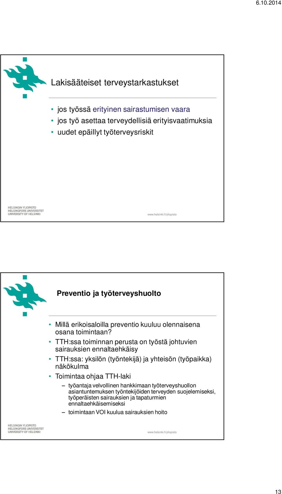 TTH:ssa toiminnan perusta on työstä johtuvien sairauksien ennaltaehkäisy TTH:ssa: yksilön (työntekijä) ja yhteisön (työpaikka) näkökulma Toimintaa ohjaa