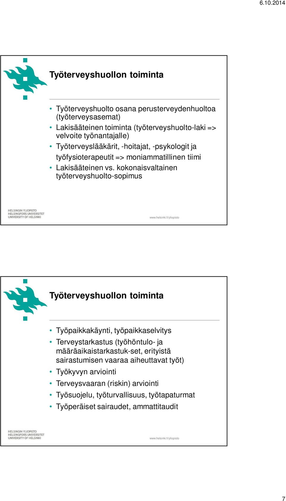 kokonaisvaltainen työterveyshuolto-sopimus Työterveyshuollon toiminta Työpaikkakäynti, työpaikkaselvitys Terveystarkastus (työhöntulo- ja