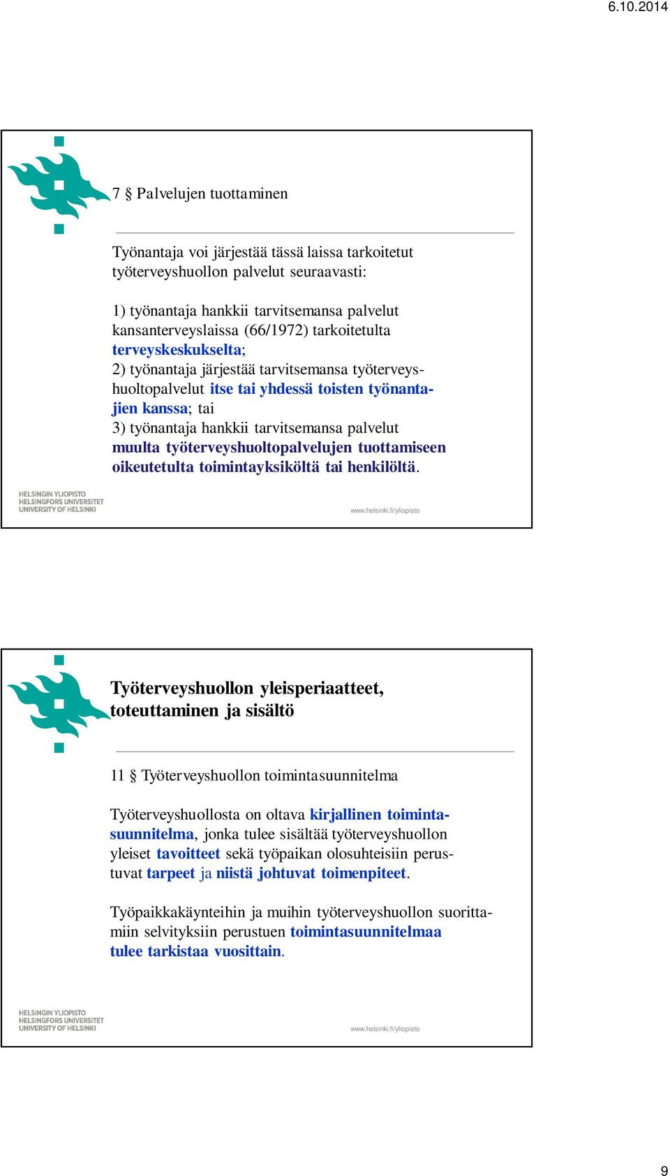 työterveyshuoltopalvelujen tuottamiseen oikeutetulta toimintayksiköltä tai henkilöltä.