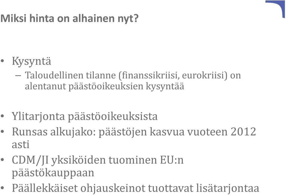 päästöoikeuksien kysyntää Ylitarjonta päästöoikeuksista Runsas alkujako: