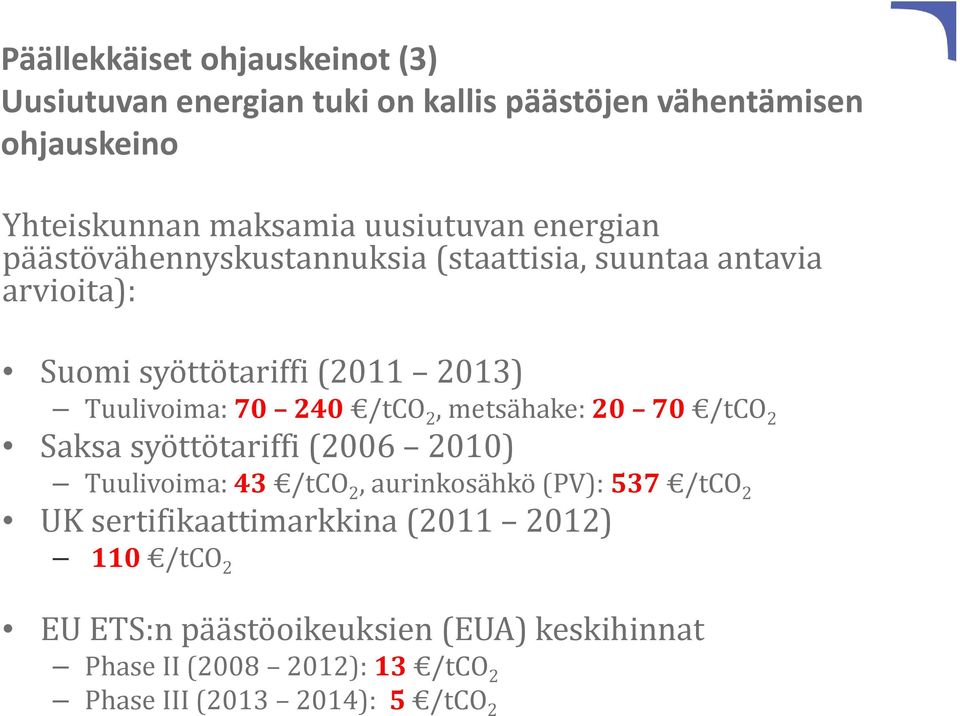 2, metsähake: 20 70 /tco 2 Saksa syöttötariffi (2006 2010) Tuulivoima: 43 /tco 2, aurinkosähkö (PV): 537 /tco 2 UK