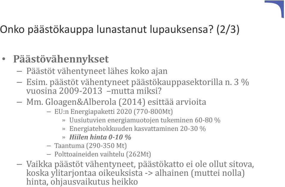 Gloagen&Alberola (2014) esittää arvioita EU:n Energiapaketti 2020 (770 800Mt)» Uusiutuvien energiamuotojen tukeminen 60 80 %» Energiatehokkuuden