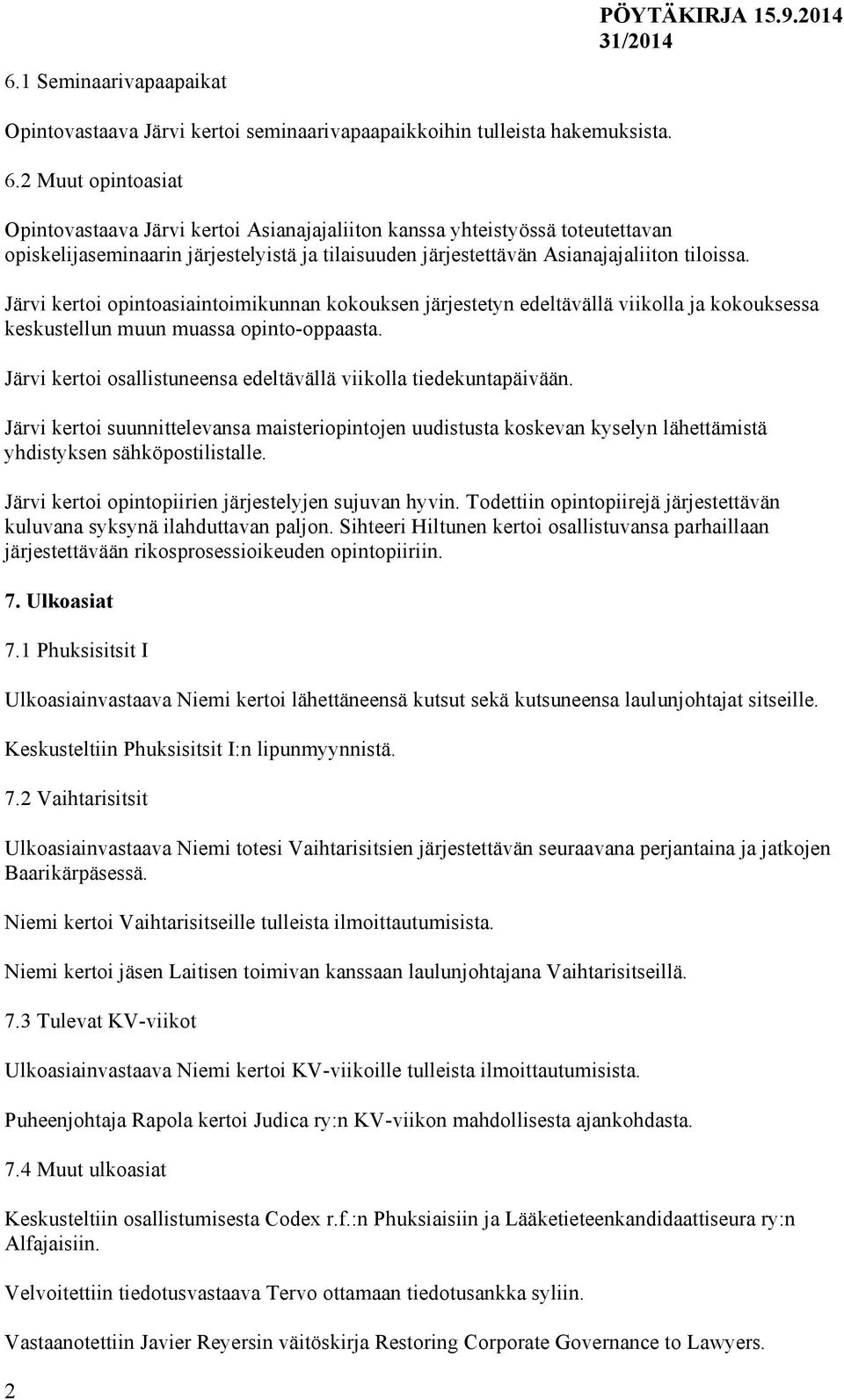 Järvi kertoi opintoasiaintoimikunnan kokouksen järjestetyn edeltävällä viikolla ja kokouksessa keskustellun muun muassa opinto-oppaasta.