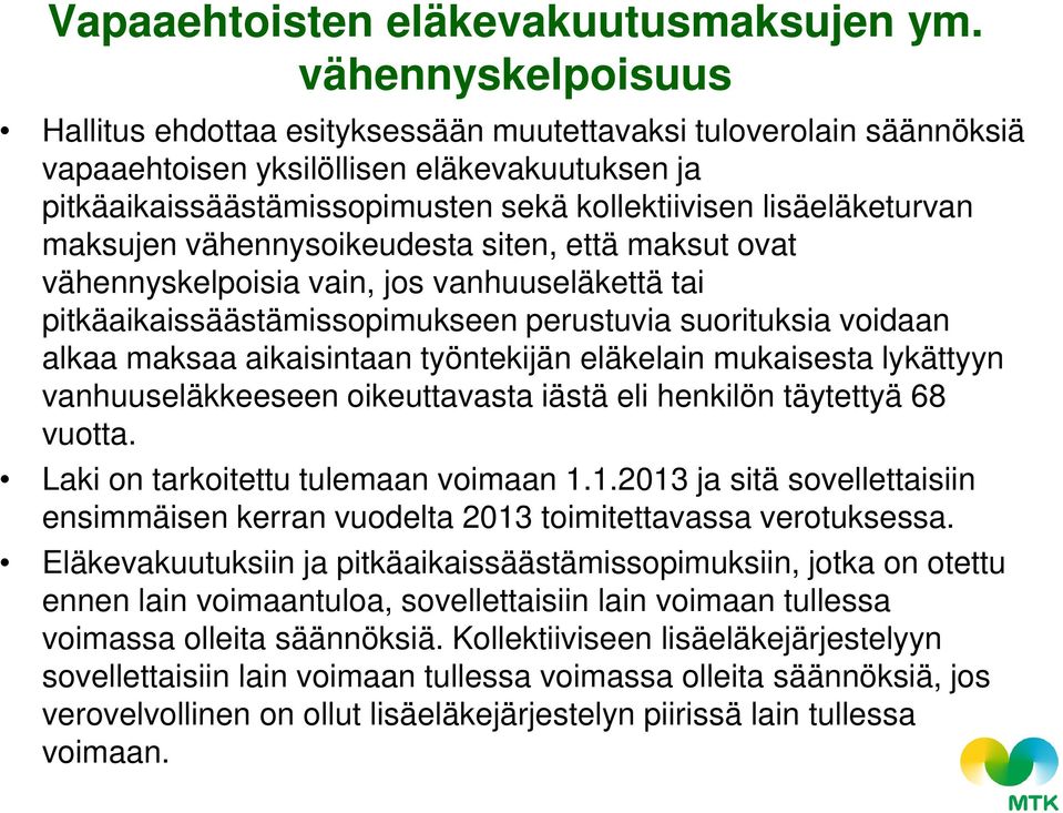 lisäeläketurvan maksujen vähennysoikeudesta siten, että maksut ovat vähennyskelpoisia vain, jos vanhuuseläkettä tai pitkäaikaissäästämissopimukseen perustuvia suorituksia voidaan alkaa maksaa