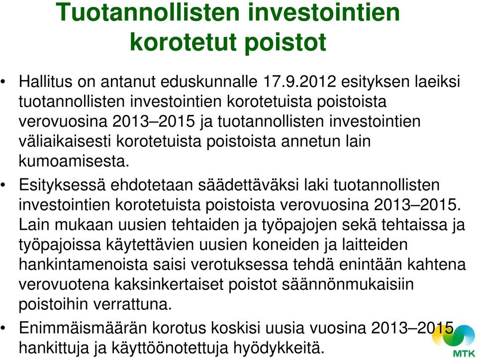 kumoamisesta. Esityksessä ehdotetaan säädettäväksi laki tuotannollisten investointien korotetuista poistoista verovuosina 2013 2015.