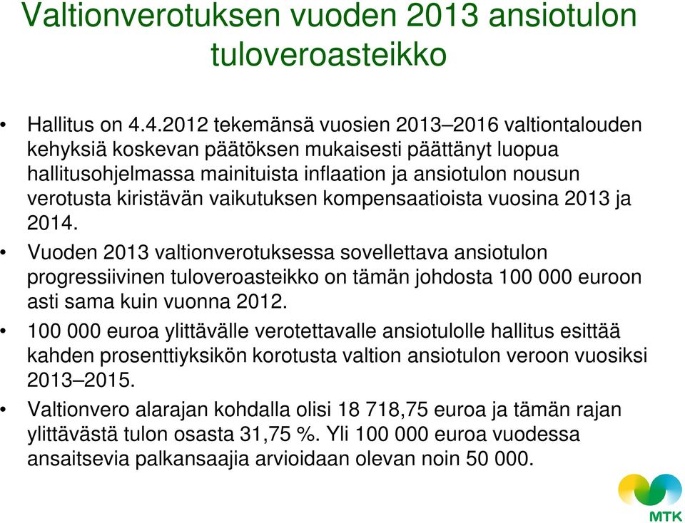 vaikutuksen kompensaatioista vuosina 2013 ja 2014. Vuoden 2013 valtionverotuksessa sovellettava ansiotulon progressiivinen tuloveroasteikko on tämän johdosta 100 000 euroon asti sama kuin vuonna 2012.