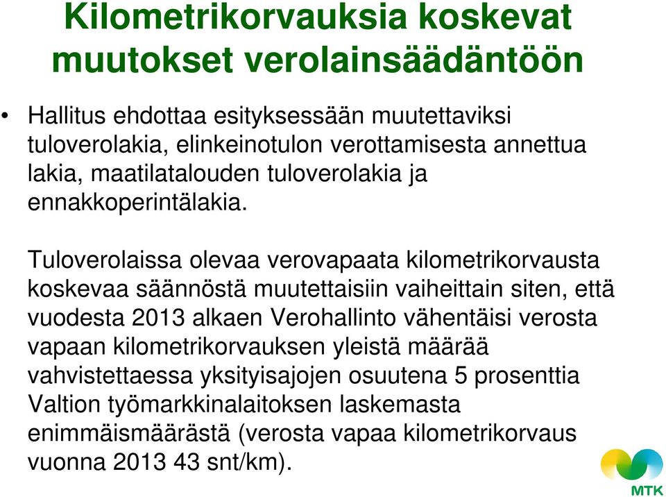 Tuloverolaissa olevaa verovapaata kilometrikorvausta koskevaa säännöstä muutettaisiin vaiheittain siten, että vuodesta 2013 alkaen Verohallinto