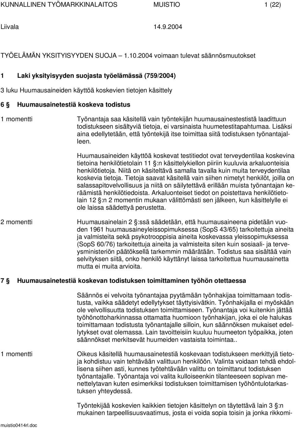 Työnantaja saa käsitellä vain työntekijän huumausainestestistä laadittuun todistukseen sisältyviä tietoja, ei varsinaista huumetestitapahtumaa.