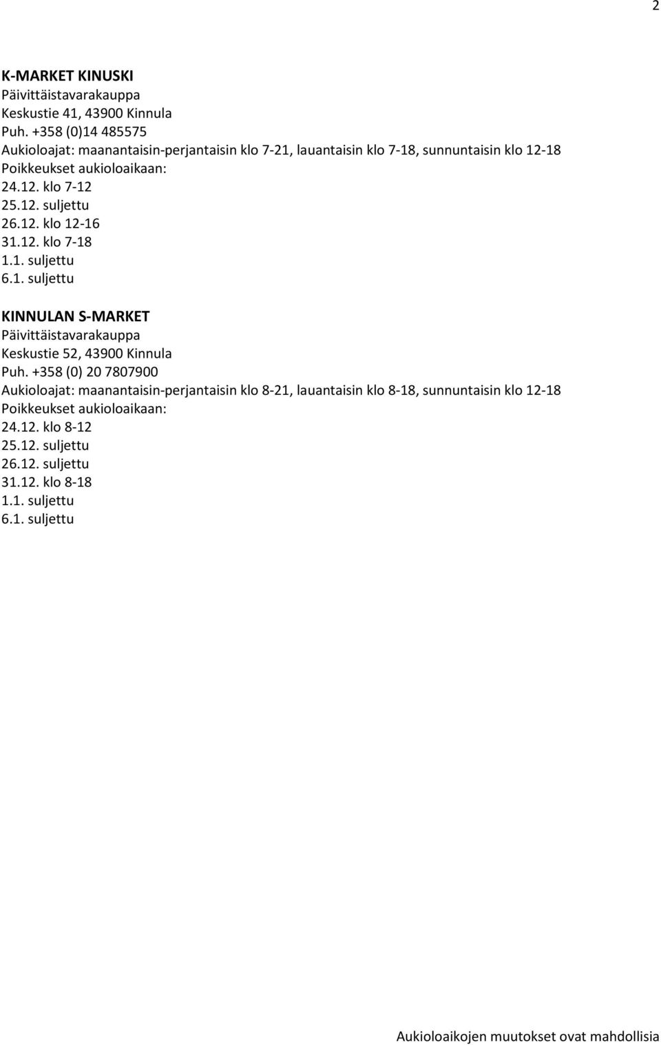 12-18 24.12. klo 7-12 26.12. klo 12-16 31.12. klo 7-18 KINNULAN S-MARKET Keskustie 52, 43900 Kinnula Puh.
