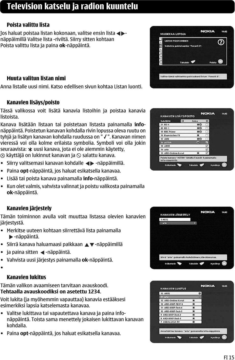Kanavien lisäys/poisto Tässä valikossa voit lisätä kanavia listoihin ja poistaa kanavia listoista. Kanava lisätään listaan tai poistetaan listasta painamalla infonäppäintä.
