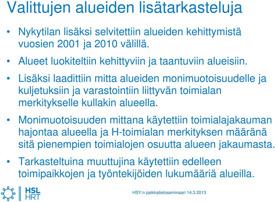 Lisäksi laadittiin mitta alueiden monimuotoisuudelle ja kuljetuksiin ja varastointiin liittyvän toimialan merkitykselle kullakin alueella.