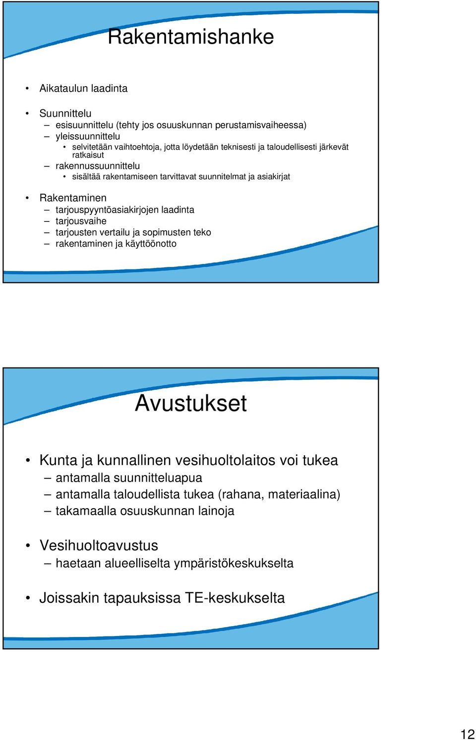 laadinta tarjousvaihe tarjousten vertailu ja sopimusten teko rakentaminen ja käyttöönotto Avustukset Kunta ja kunnallinen vesihuoltolaitos voi tukea antamalla