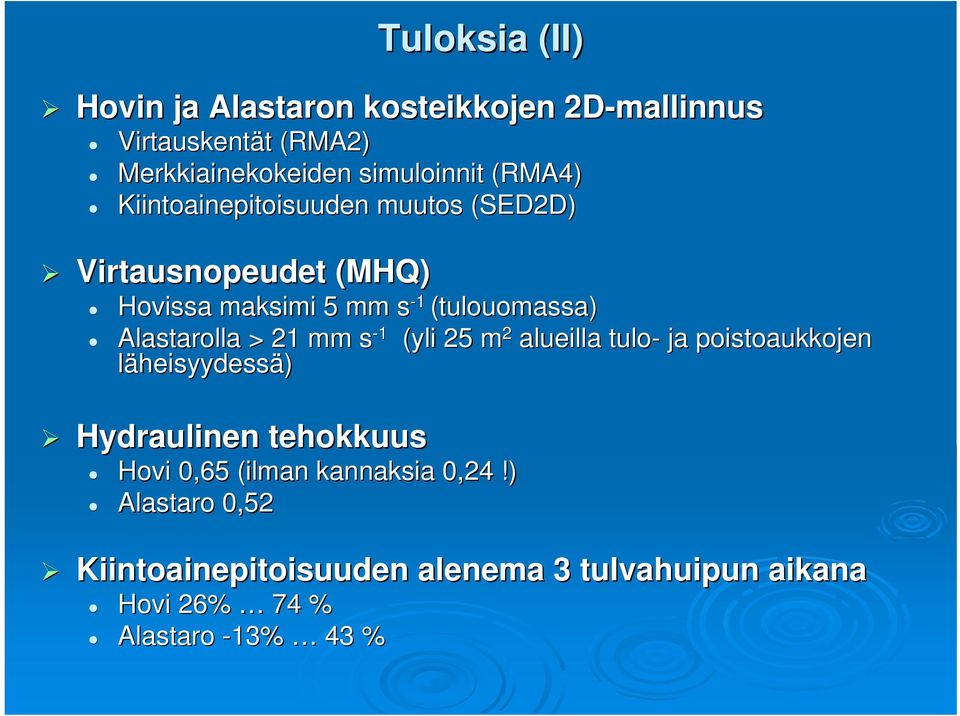 Alastarolla > 21 mm s - 1 (yli 25 m 2 alueilla tulo- ja poistoaukkojen läheisyydessä) Hydraulinen tehokkuus Hovi