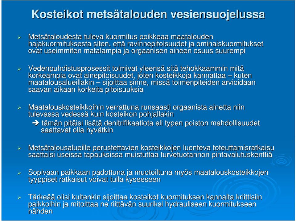 maatalousalueillakin sijoittaa sinne, missä toimenpiteiden arvioidaan saavan aikaan korkeita pitoisuuksia Maatalouskosteikkoihin verrattuna runsaasti orgaanista ainetta niin n tulevassa vedessä kuin