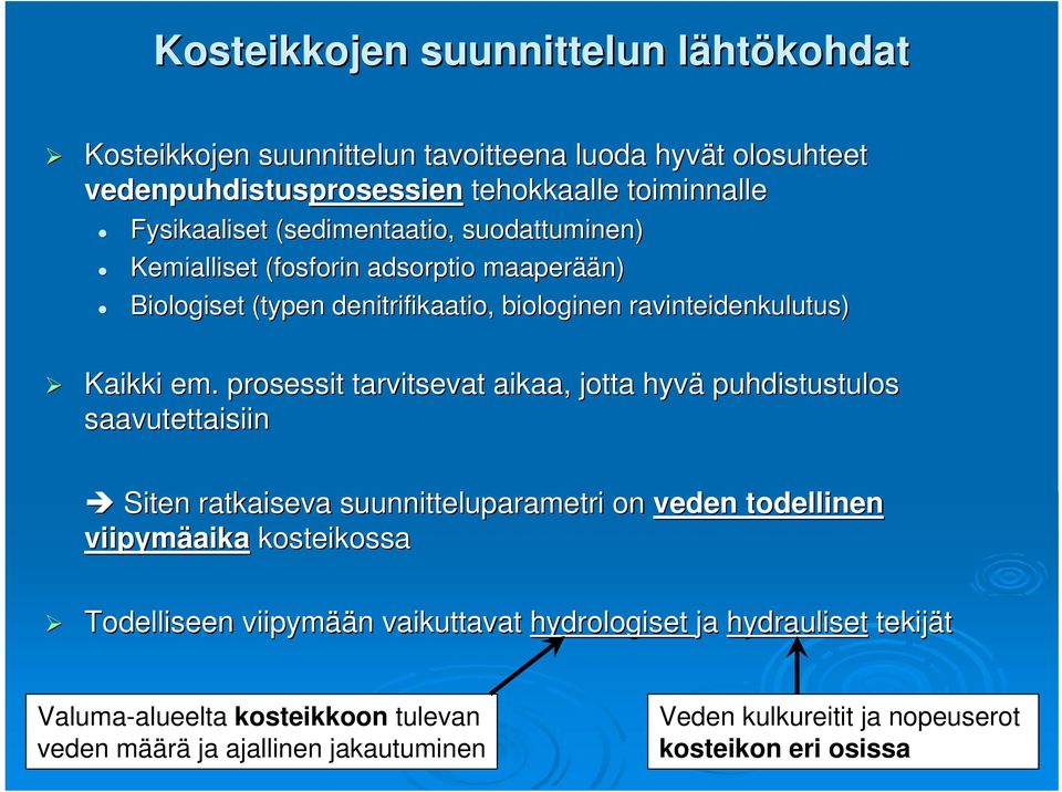 prosessit tarvitsevat aikaa, jotta hyvä puhdistustulos saavutettaisiin Siten ratkaiseva suunnitteluparametri on veden todellinen viipymäaika kosteikossa Todelliseen