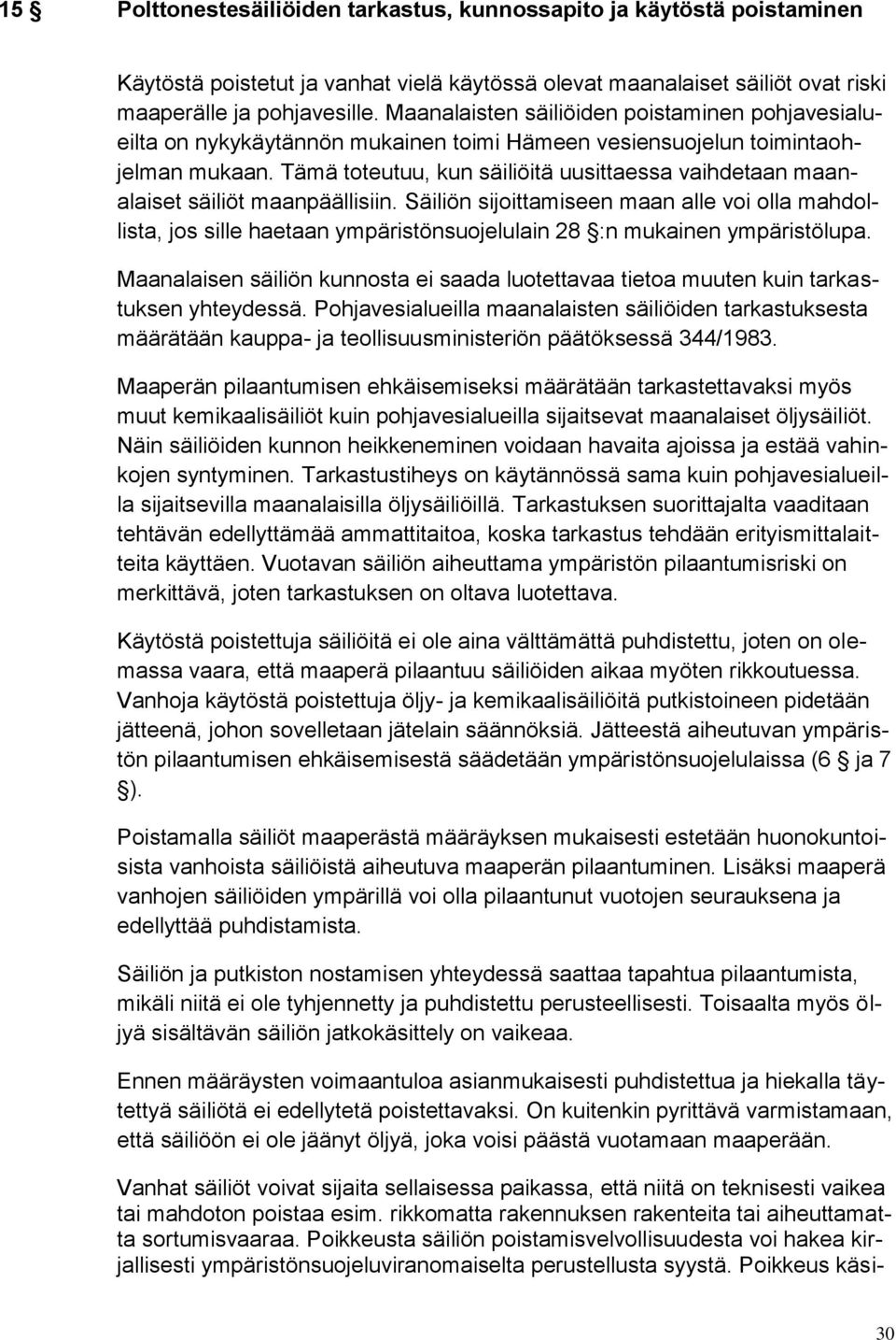 Tämä toteutuu, kun säiliöitä uusittaessa vaihdetaan maanalaiset säiliöt maanpäällisiin.