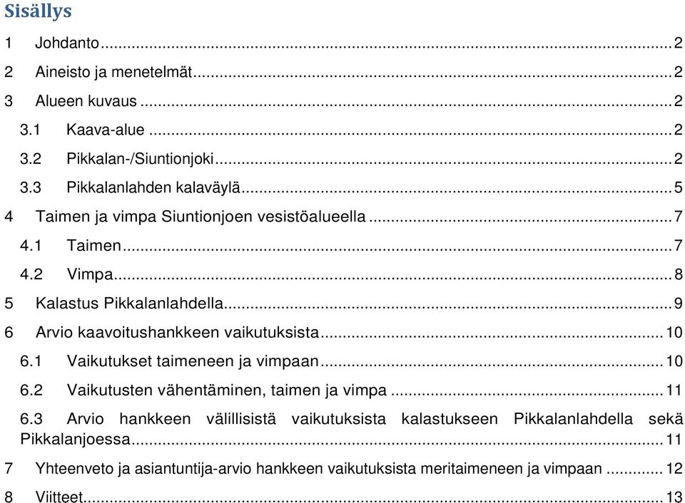 .. 9 6 Arvio kaavoitushankkeen vaikutuksista... 10 6.1 Vaikutukset taimeneen ja vimpaan... 10 6.2 Vaikutusten vähentäminen, taimen ja vimpa... 11 6.