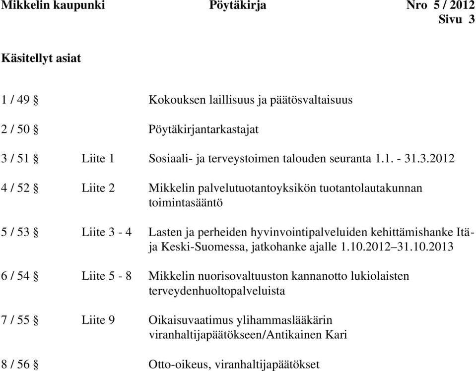 .3.2012 4 / 52 Liite 2 Mikkelin palvelutuotantoyksikön tuotantolautakunnan toimintasääntö 5 / 53 Liite 3-4 Lasten ja perheiden hyvinvointipalveluiden