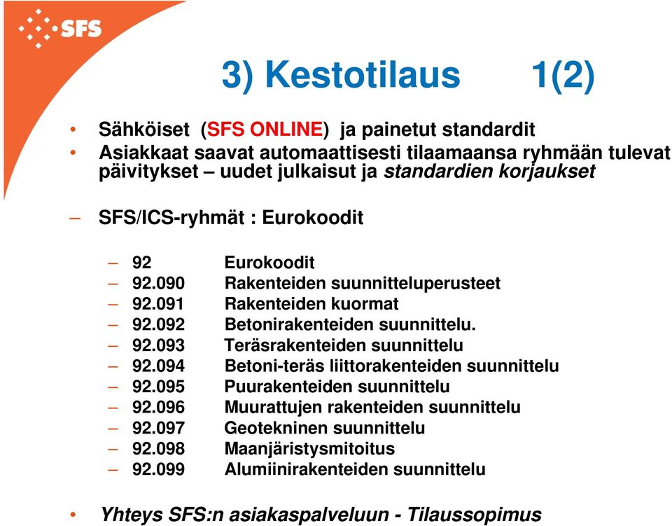 092 Betonirakenteiden suunnittelu. 92.093 Teräsrakenteiden suunnittelu 92.094 Betoni-teräs liittorakenteiden suunnittelu 92.095 Puurakenteiden suunnittelu 92.