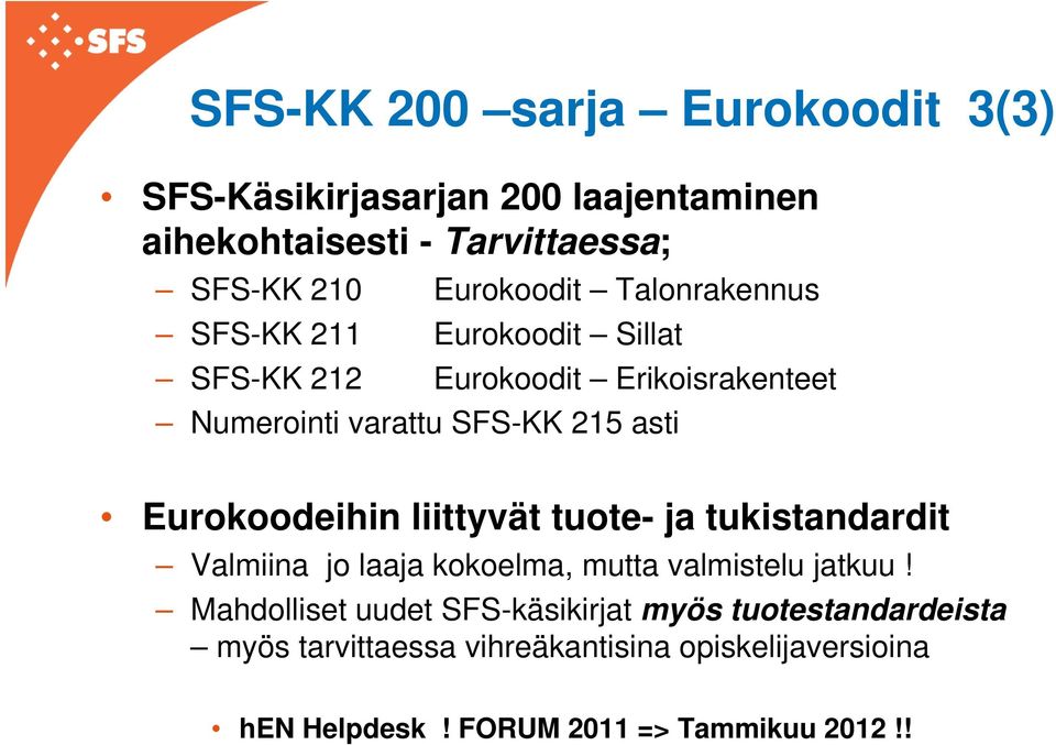 Eurokoodeihin liittyvät tuote- ja tukistandardit Valmiina jo laaja kokoelma, mutta valmistelu jatkuu!