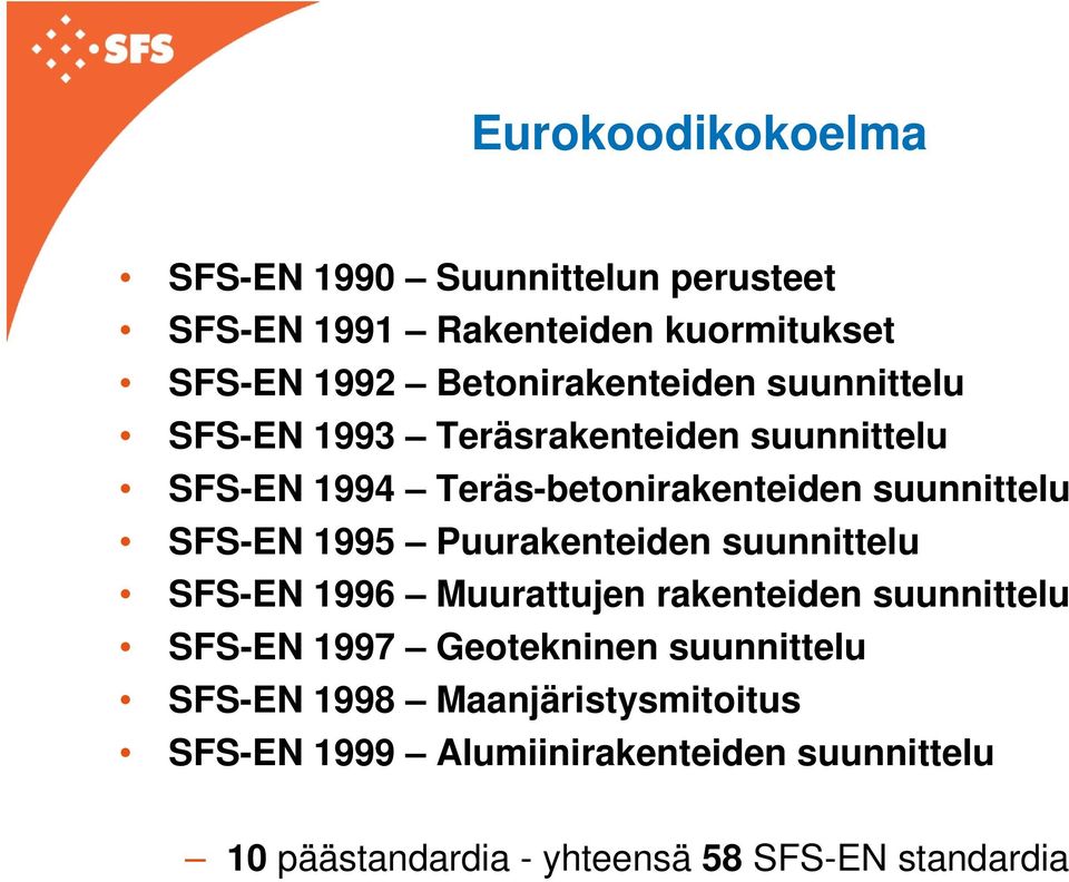 suunnittelu SFS-EN 1995 Puurakenteiden suunnittelu SFS-EN 1996 Muurattujen rakenteiden suunnittelu SFS-EN 1997
