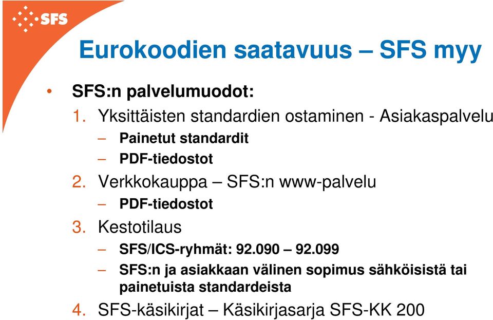 Verkkokauppa SFS:n www-palvelu PDF-tiedostot 3. Kestotilaus SFS/ICS-ryhmät: 92.090 92.