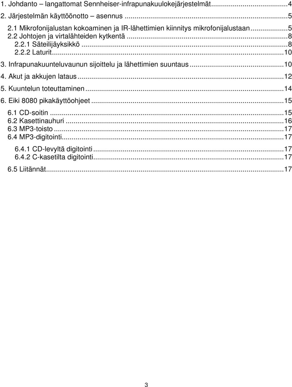 ..10 3. Infrapunakuunteluvaunun sijoittelu ja lähettimien suuntaus...10 4. Akut ja akkujen lataus...12 5. Kuuntelun toteuttaminen...14 6.
