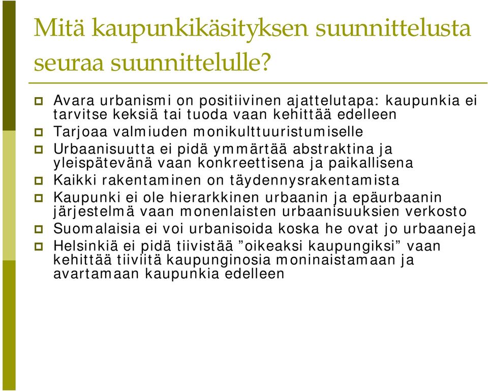 Urbaanisuutta ei pidä ymmärtää abstraktina ja yleispätevänä vaan konkreettisena ja paikallisena Kaikki rakentaminen on täydennysrakentamista Kaupunki ei ole