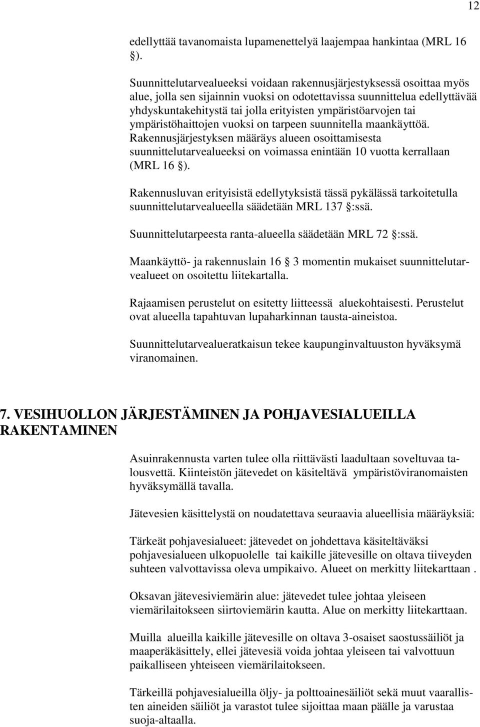 ympäristöarvojen tai ympäristöhaittojen vuoksi on tarpeen suunnitella maankäyttöä.
