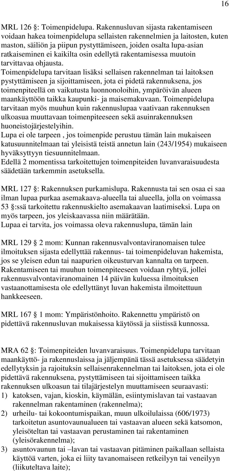 kaikilta osin edellytä rakentamisessa muutoin tarvittavaa ohjausta.