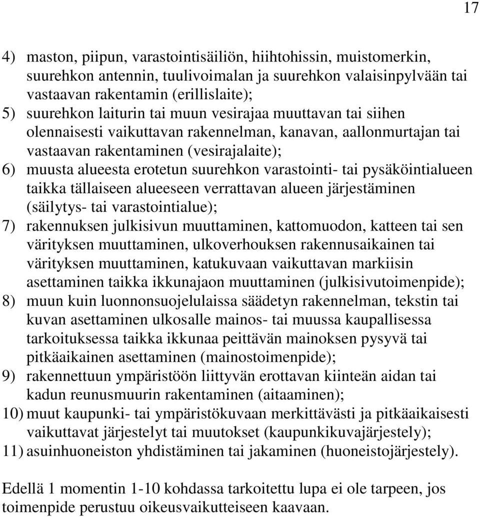 pysäköintialueen taikka tällaiseen alueeseen verrattavan alueen järjestäminen (säilytys- tai varastointialue); 7) rakennuksen julkisivun muuttaminen, kattomuodon, katteen tai sen värityksen
