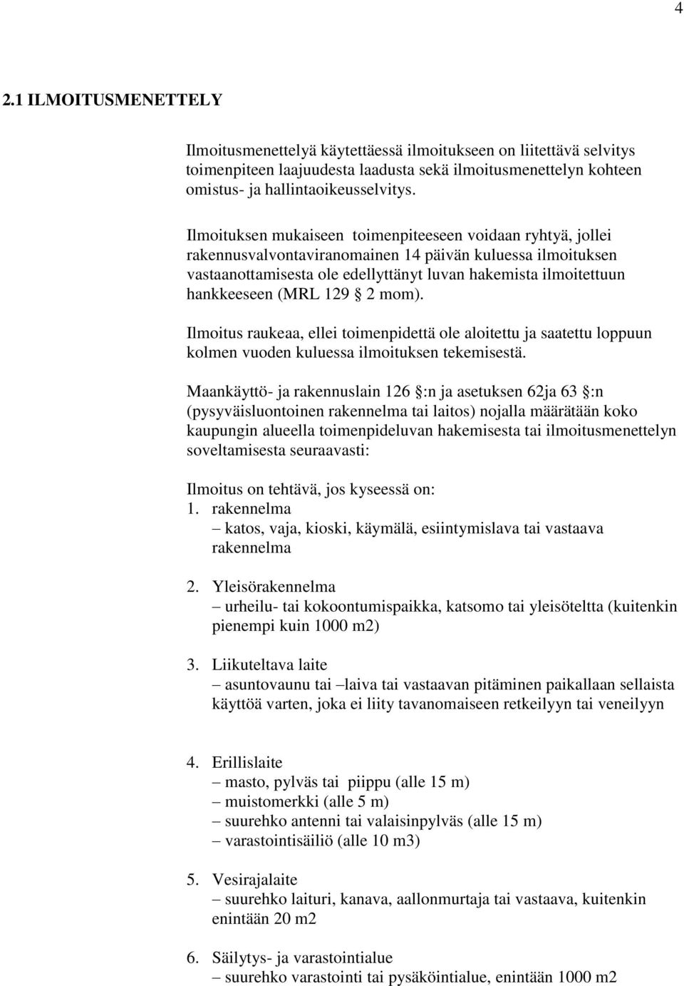 (MRL 129 2 mom). Ilmoitus raukeaa, ellei toimenpidettä ole aloitettu ja saatettu loppuun kolmen vuoden kuluessa ilmoituksen tekemisestä.
