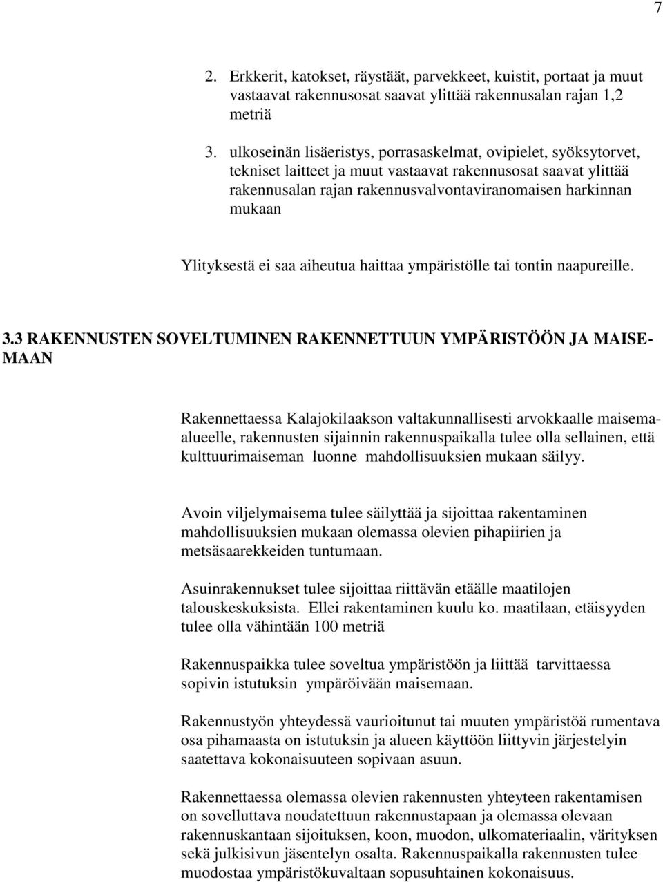 Ylityksestä ei saa aiheutua haittaa ympäristölle tai tontin naapureille. 3.