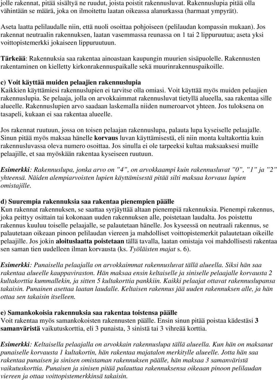 Jos rakennat neutraalin rakennuksen, laatan vasemmassa reunassa on 1 tai 2 lippuruutua; aseta yksi voittopistemerkki jokaiseen lippuruutuun.