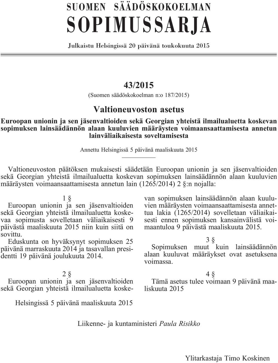 2015 Valtioneuvoston päätöksen mukaisesti säädetään Euroopan unionin ja sen jäsenvaltioiden sekä Georgian yhteistä ilmailualuetta koskevan sopimuksen lainsäädännön alaan kuuluvien määräysten