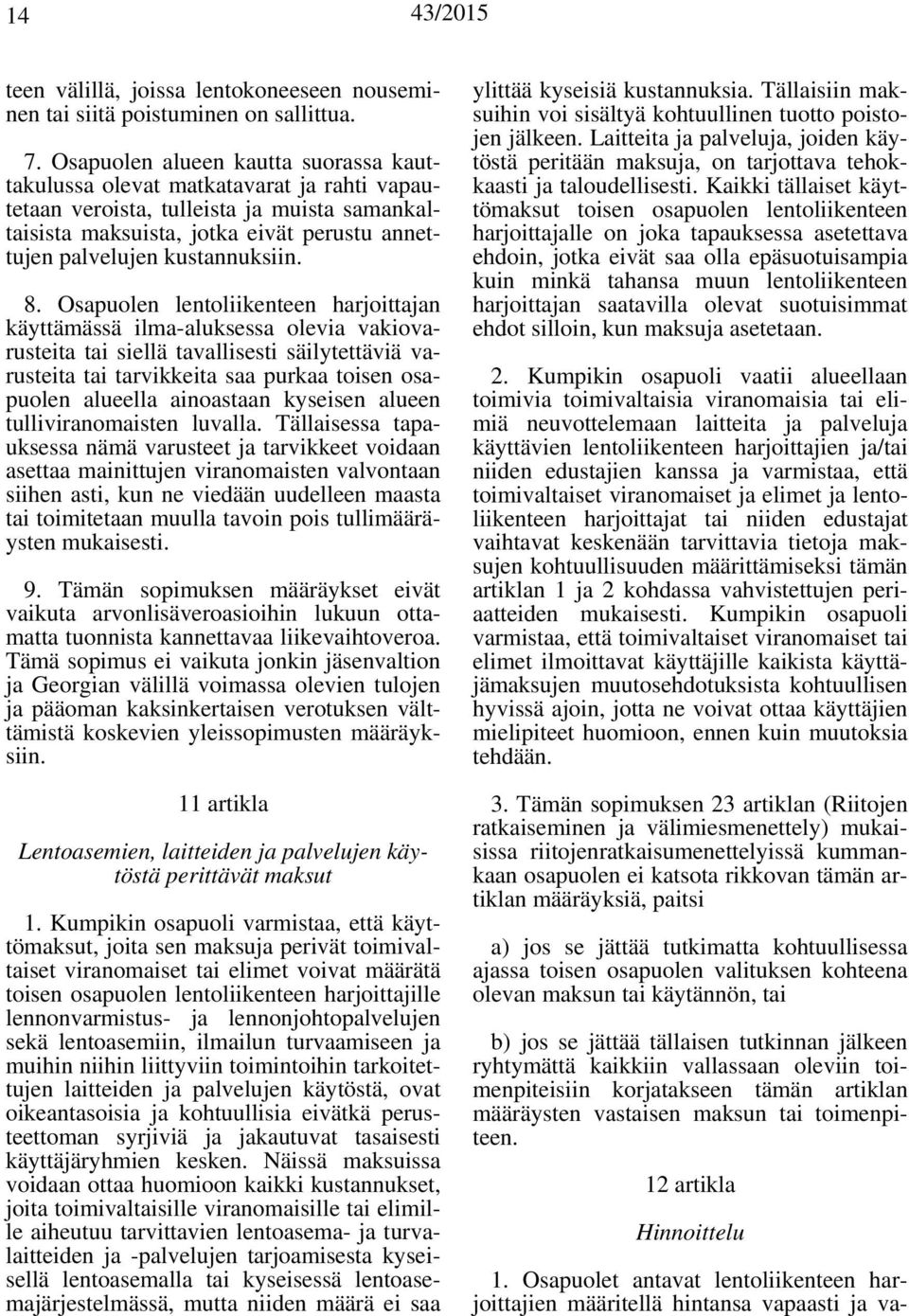 kustannuksiin. 8.