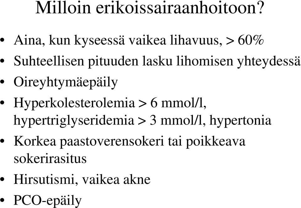 lihomisen yhteydessä Oireyhtymäepäily Hyperkolesterolemia > 6 mmol/l,