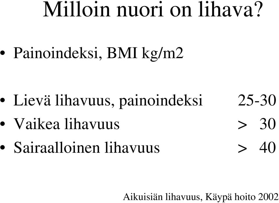 painoindeksi 25-30 Vaikea lihavuus > 30