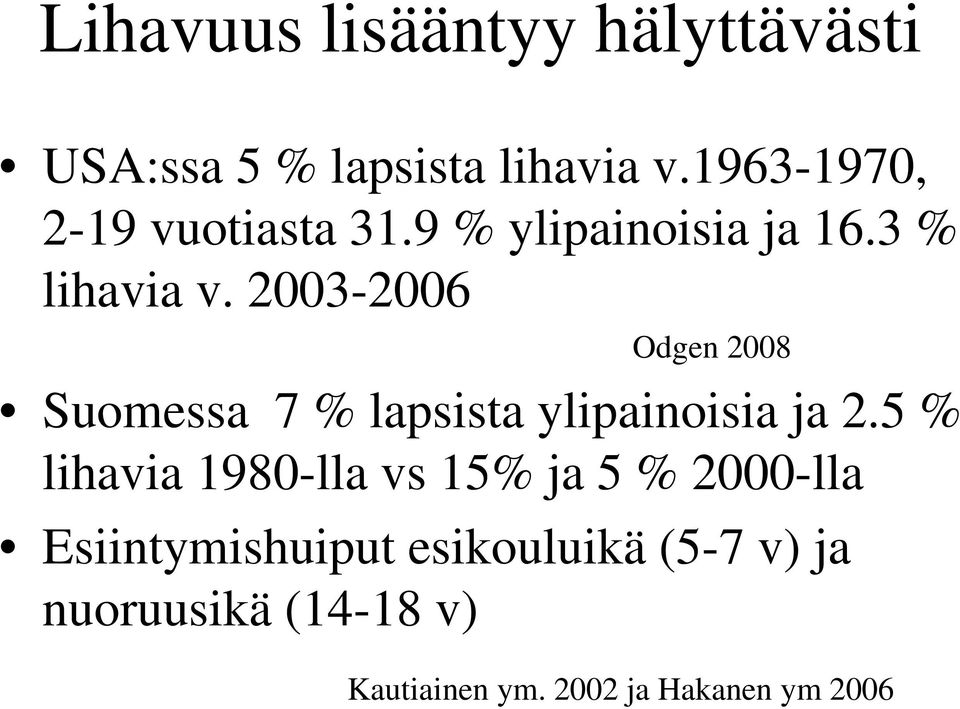 2003-2006 Odgen 2008 Suomessa 7 % lapsista ylipainoisia ja 2.