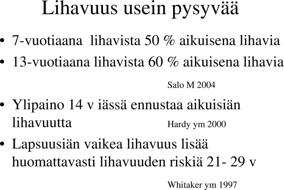 v iässä ennustaa aikuisiän lihavuutta Hardy ym 2000 Lapsuusiän vaikea