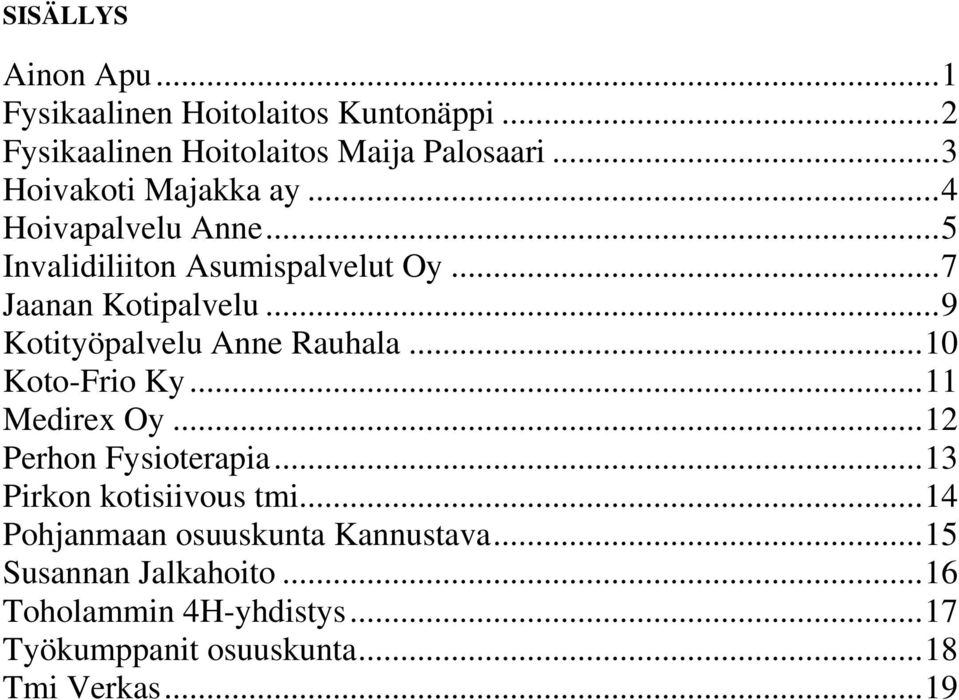 .. 9 Kotityöpalvelu Anne Rauhala... 10 Koto-Frio Ky... 11 Medirex Oy... 12 Perhon Fysioterapia... 13 Pirkon kotisiivous tmi.